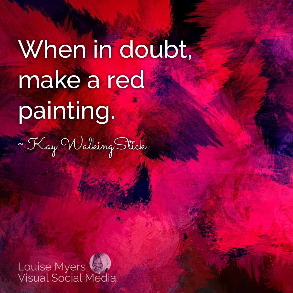 splashy red paint has quotes, When in doubt, make a red painting.