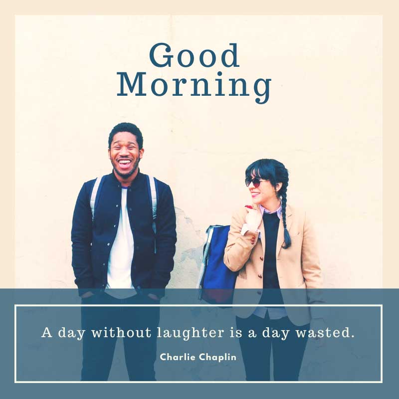 two people laughing with words good morning, a day without laughter is a day wasted.
