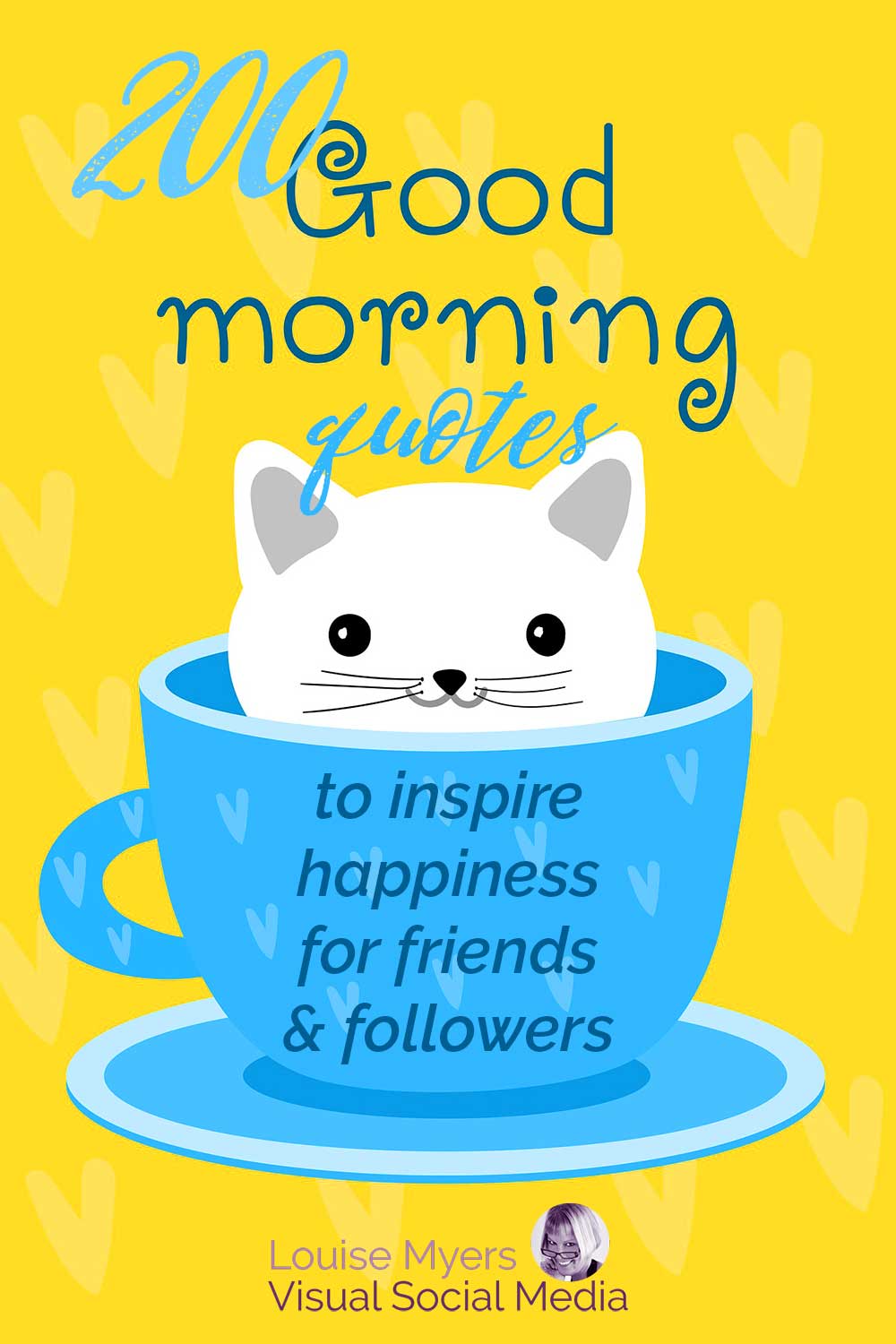 cute white cat in bright blue teacup on yellow background has text saying 200 good morning quotes to inspire happiness for friends and followers.