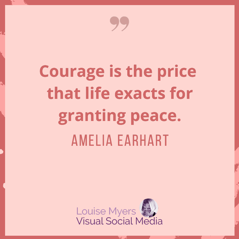 Amelia Earhardt quote says courage in the price of peace.