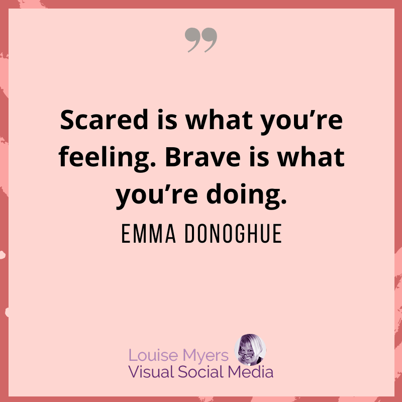 emma donoghue quote says scared is feeling, brave is doing.