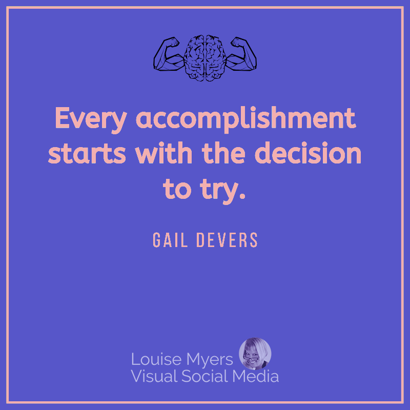 Gail Devers quote says Every accomplishment starts with the decision to try.