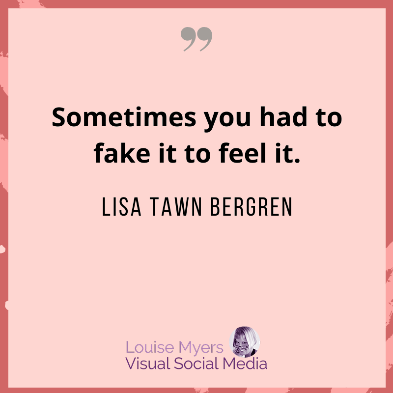 lisa tawn bergren quote says fake it to feel it.
