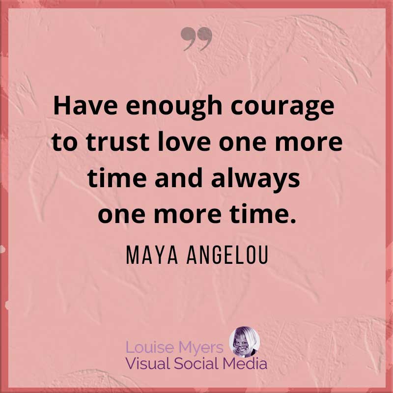 maya angelou quote says trust love one more time.