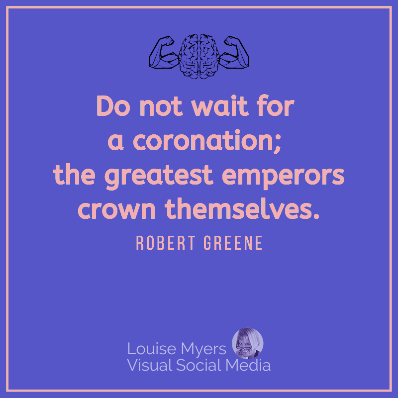 Robert Greene quote says Do not wait for a coronation; the greatest emperors crown themselves.