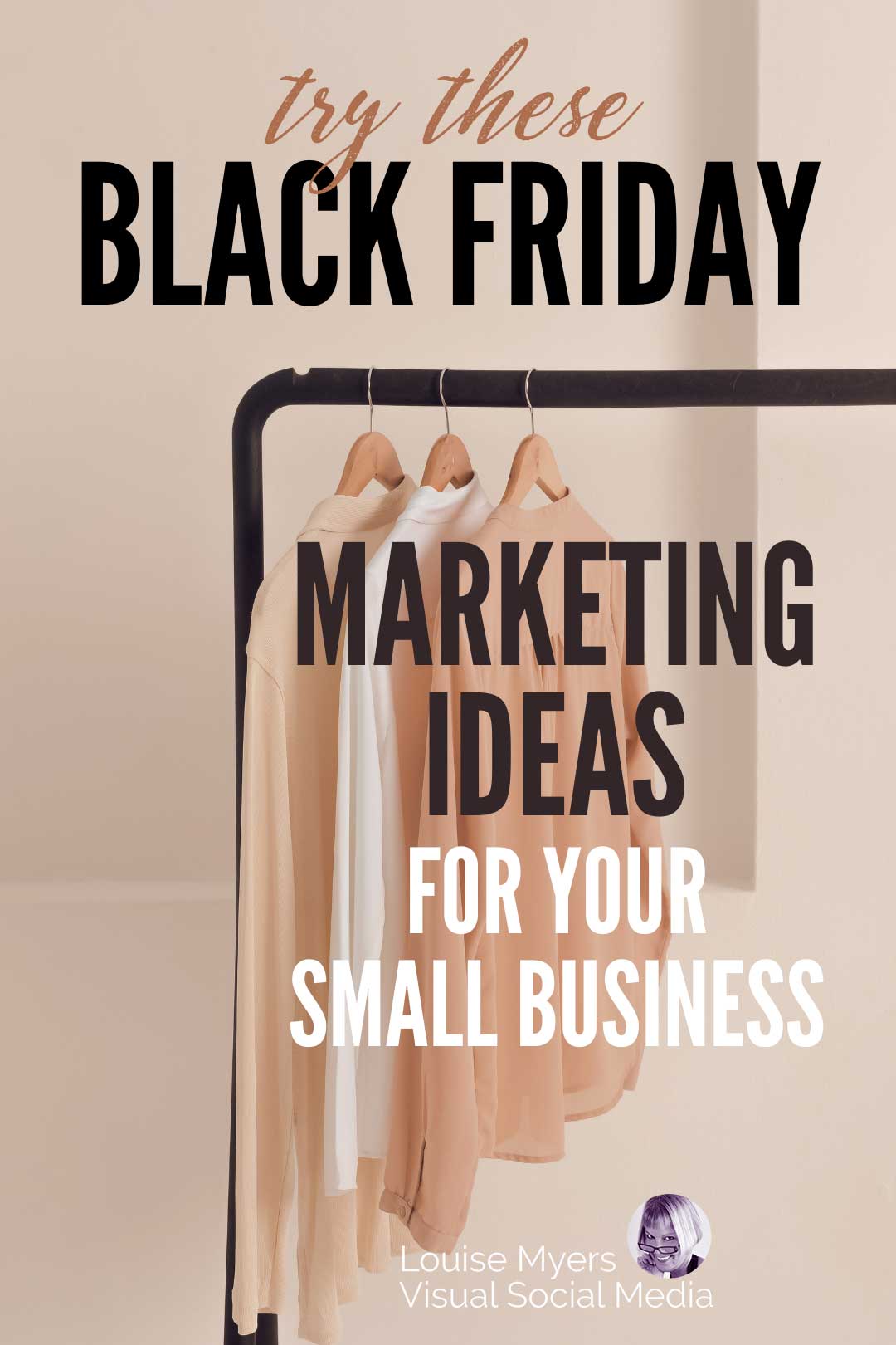 three beige blouses hanging on black clothes rack has words saying try these black friday marketing ideas for your small business.