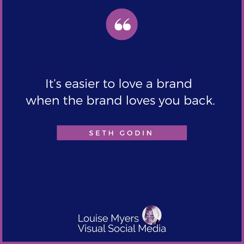 quote image says It’s easier to love a brand when the brand loves you back.