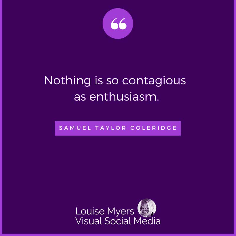 quote image says Nothing is so contagious as enthusiasm.