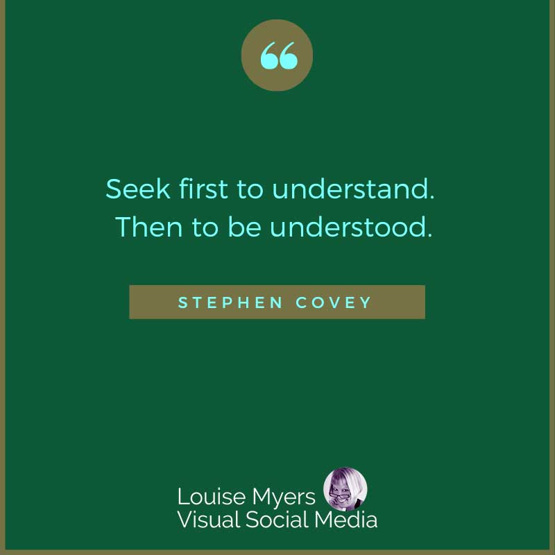 quote image says Seek first to understand. Then to be understood.