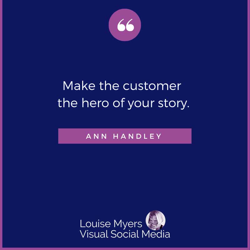 quote image says Make the customer the hero of your story.