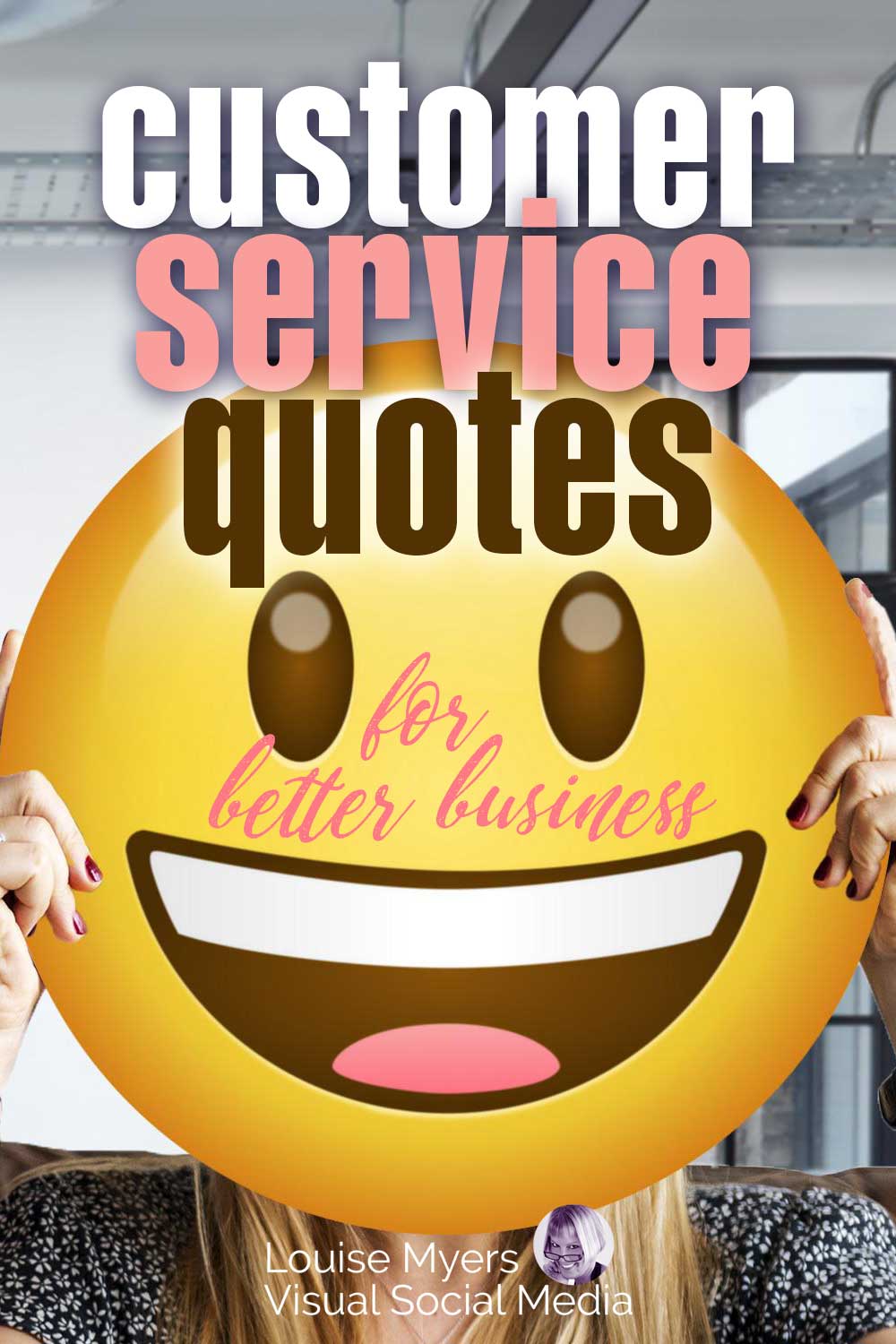 hands hold up giant smiley emoji with words customer service quotes for better business.
