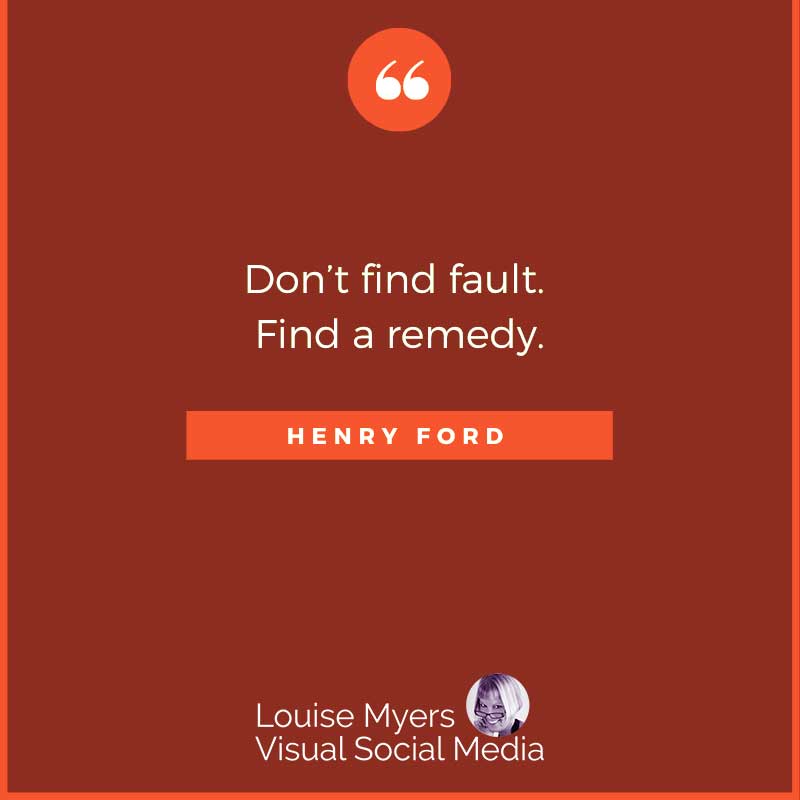 quote image says don't find fault, find a remedy.