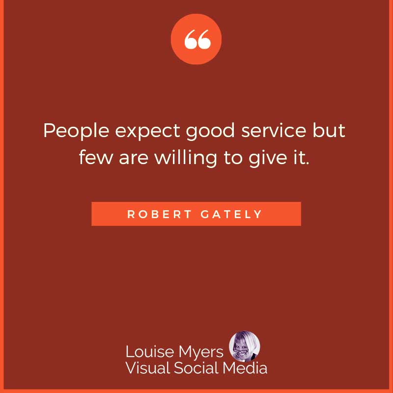 quote image says People expect good service but few are willing to give it.