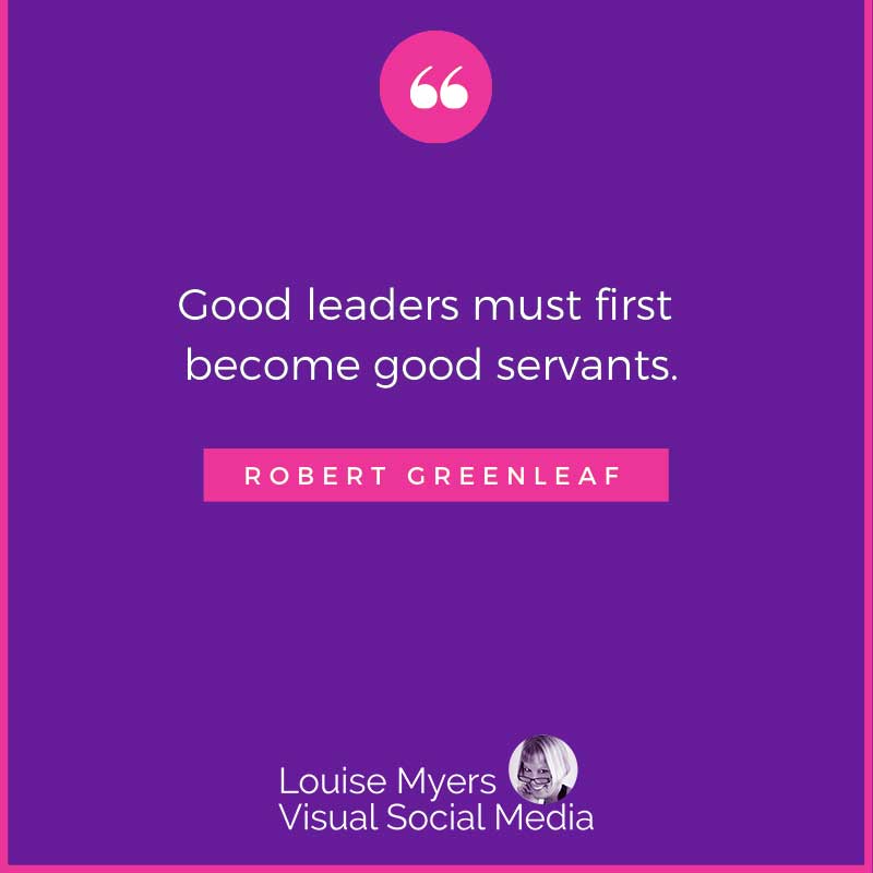 quote graphic says Good leaders must first become good servants.