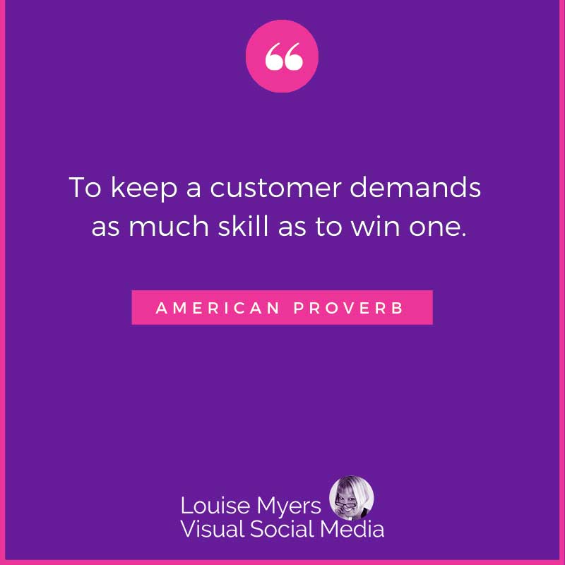 quote image says To keep a customer demands as much skill as to win one.