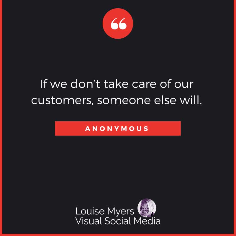 quote image says If we don’t take care of our customers, someone else will.