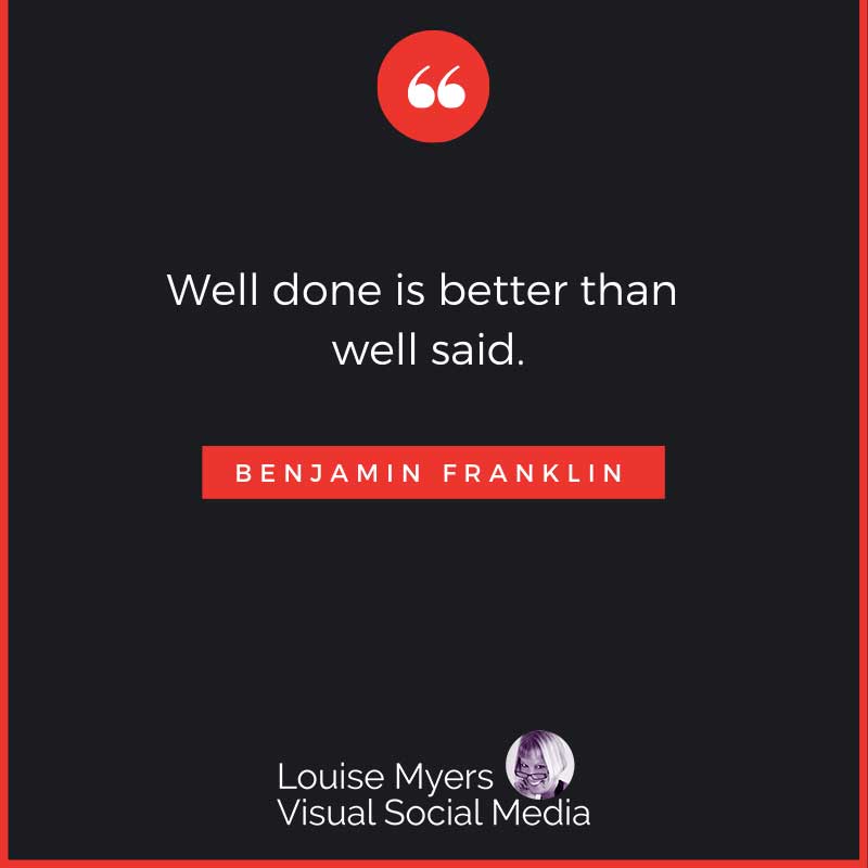 quote image says Well done is better than well said.
