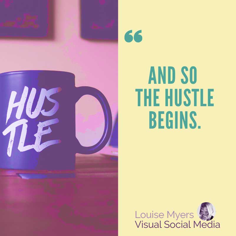 quote image has saying, And so the hustle begins.