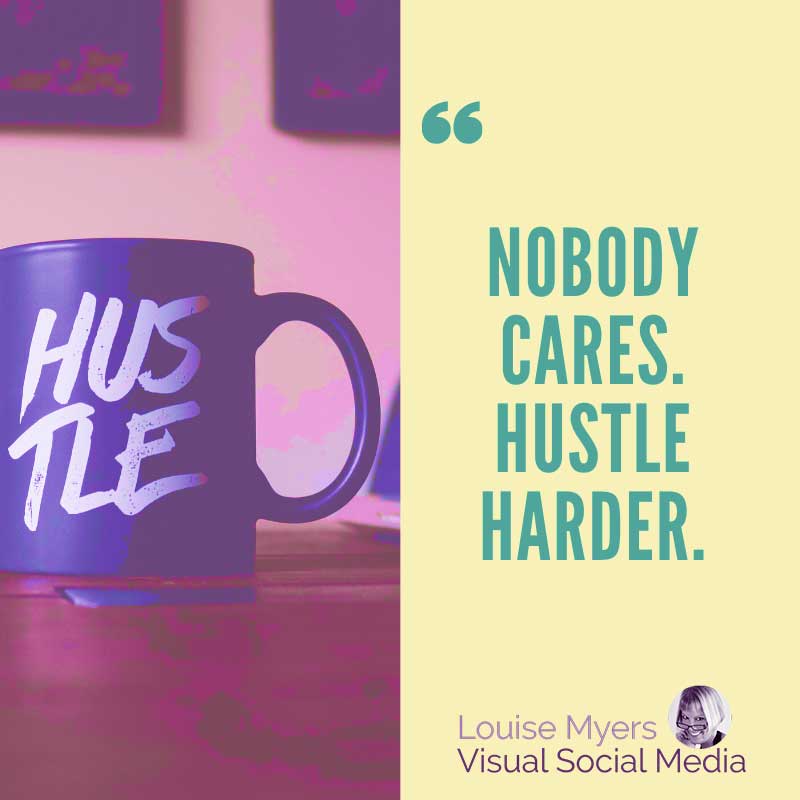 image says Nobody cares, Hustle harder.