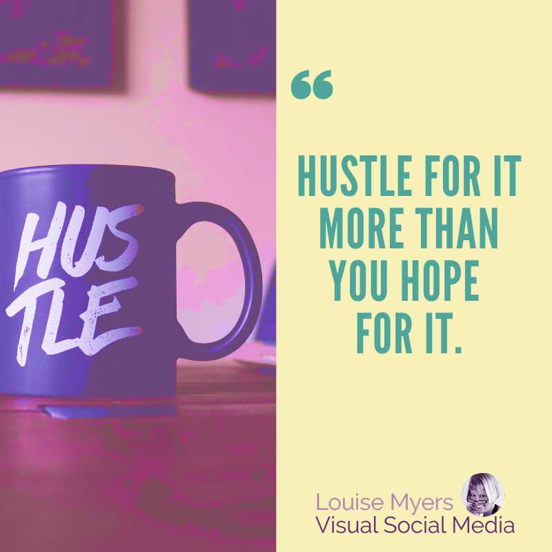 graphic has quote, Hustle for it more than you hope for it.