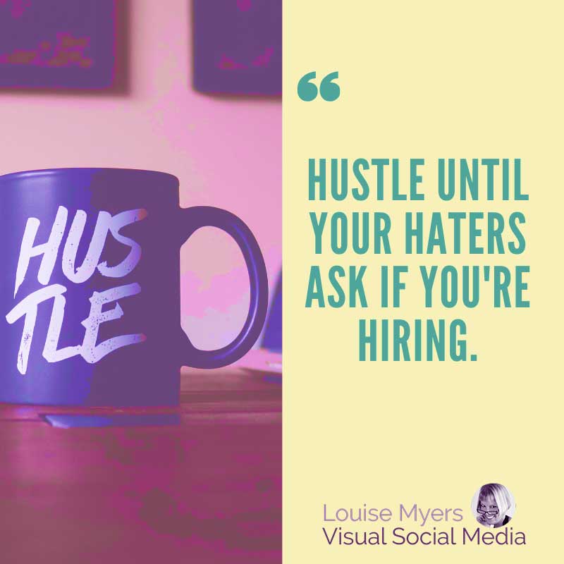 Coffee graphic says Hustle until your haters ask if you’re hiring.
