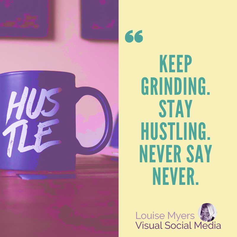 quote image says Keep grinding. Stay hustling. Never say never.