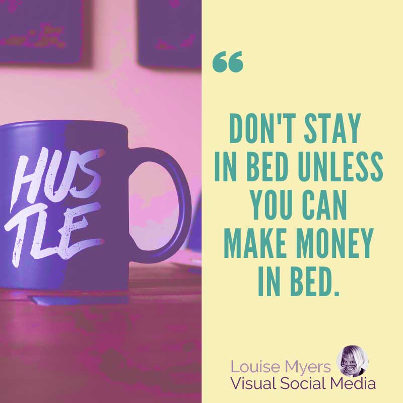 quote graphic says Don’t stay in bed unless you can make money in bed.