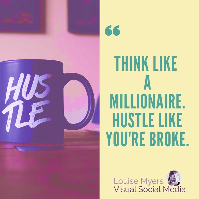 motivational graphic says Think like a millionaire. Hustle like you're broke.