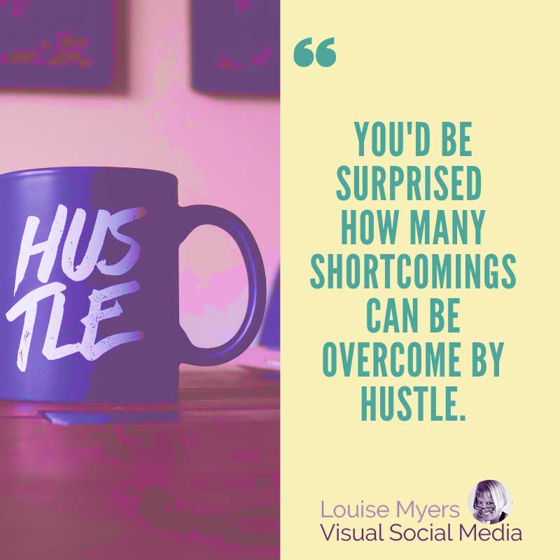 Image says You'd be surprised how many shortcomings can be overcome by hustle.