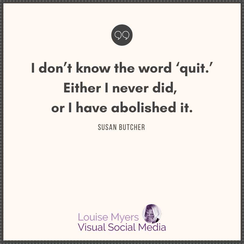quote graphic says I don't know the word quit.