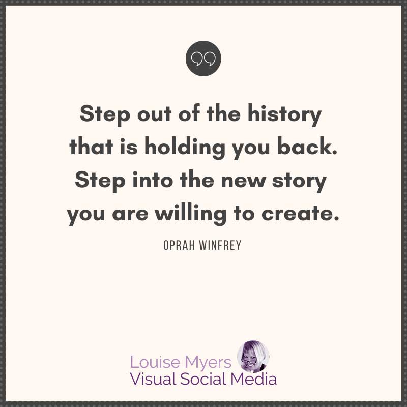 quote image says step out of the history that is holding you back.