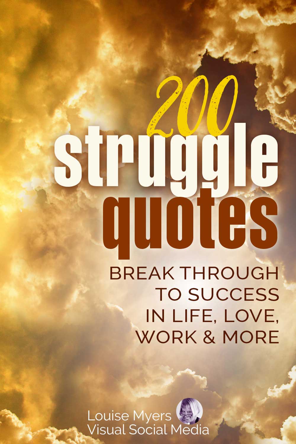 golden clouds with sun breaking through has text saying 200 struggle quotes, break through to success in life love work and more.