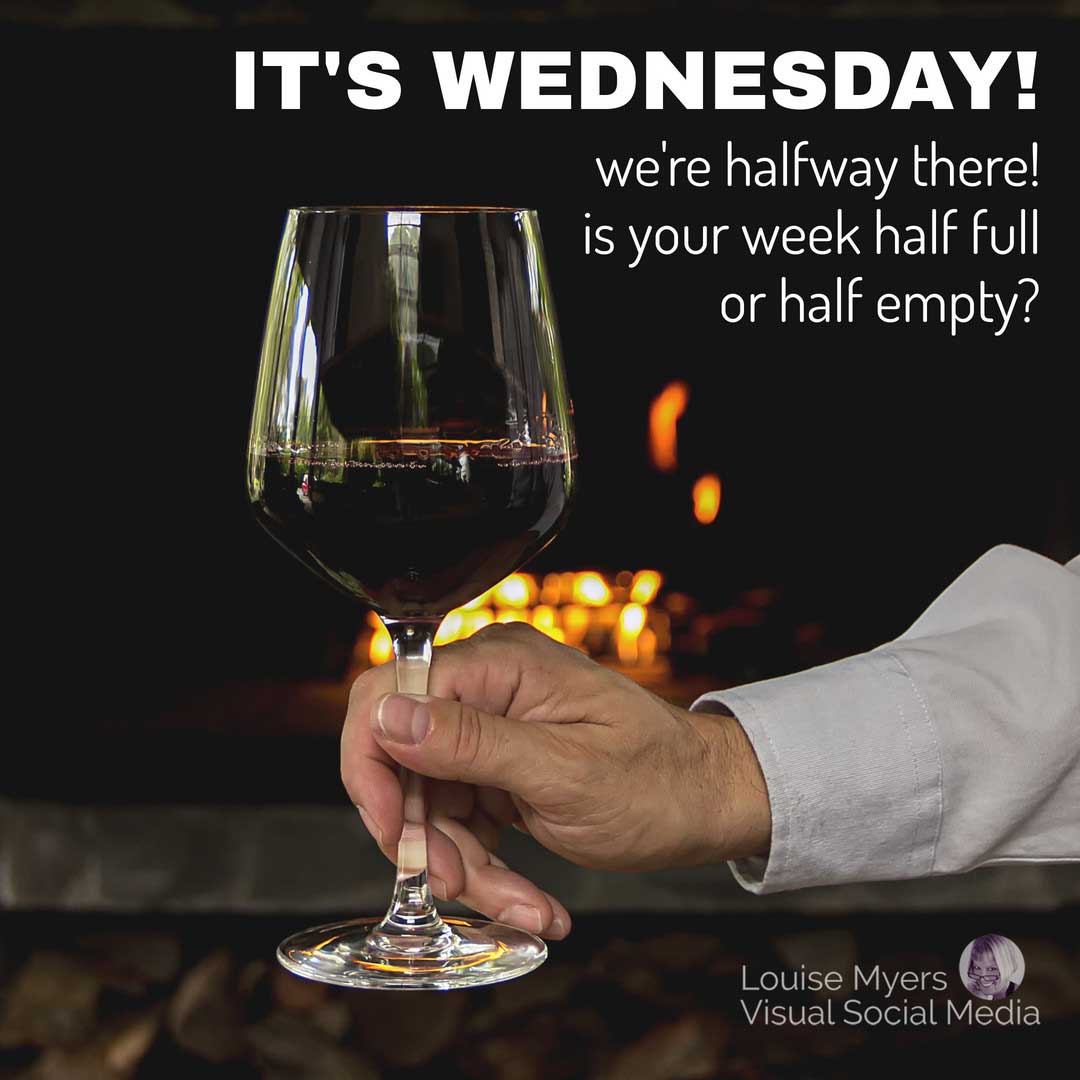 hand holding glass of wine with text overlay it's wednesday, is your week half full or half empty.
