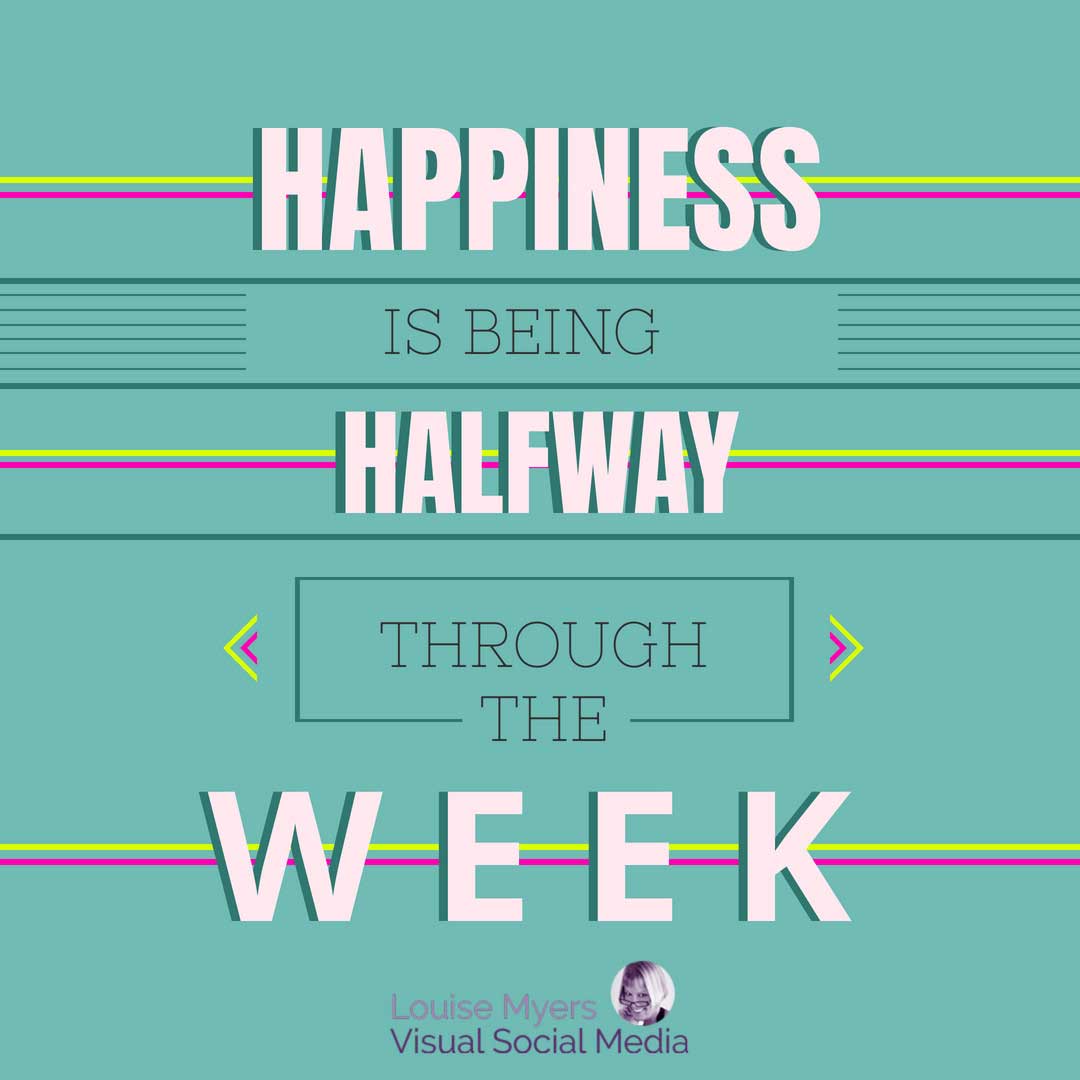 turquoise blue quote graphic says happiness is being halfway through the week.