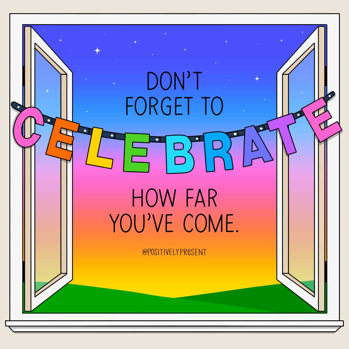 colorful sky through open window with text, don't forget to celebrate how far you've come.