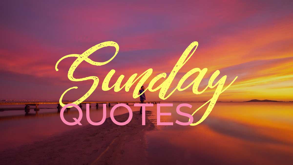 100 Best Sunday Quotes for a Happy, Blessed Week | LouiseM