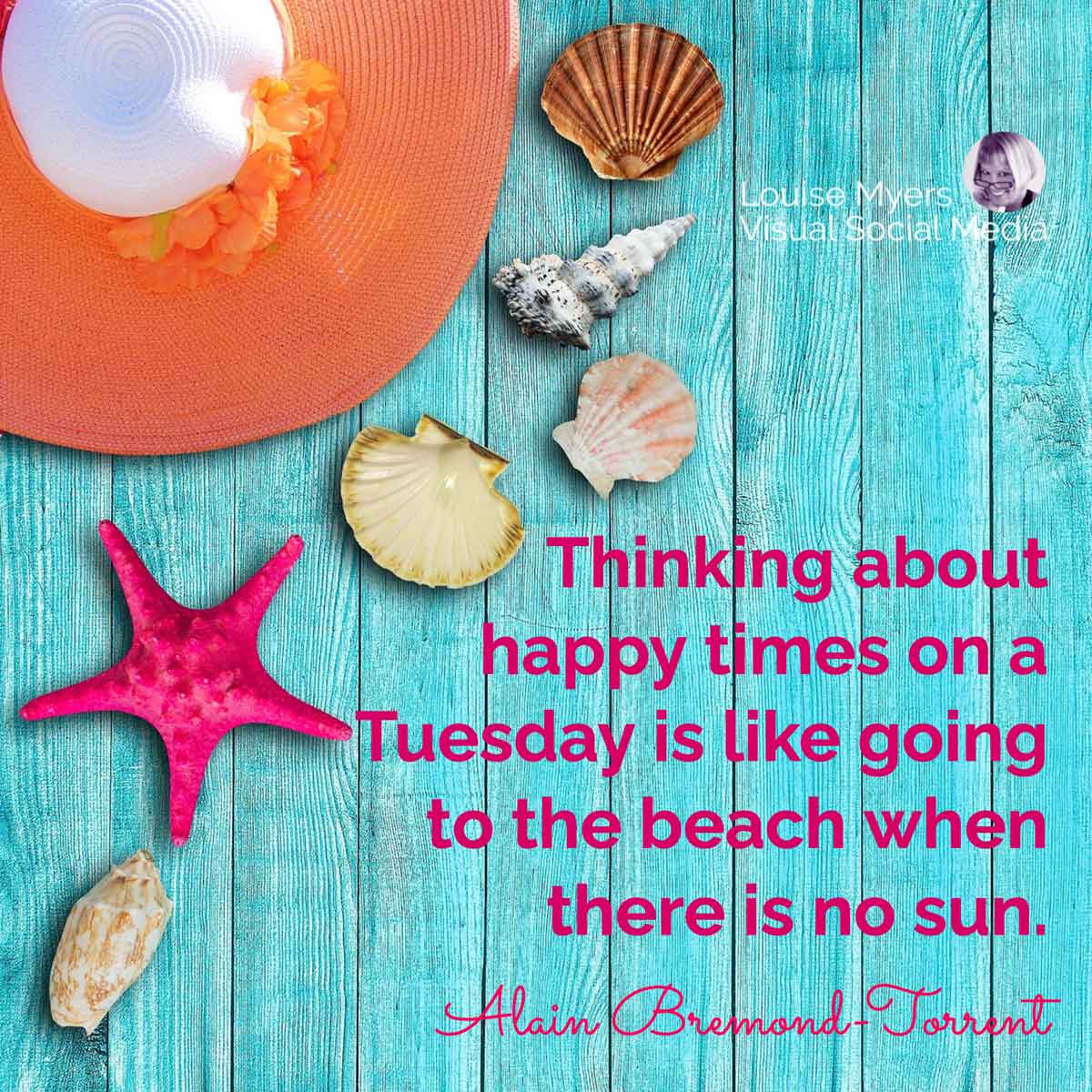 seashells and sun hat on weathered aqua color wood has quote, Thinking about happy times on a Tuesday is like going to the beach when there is no sun.