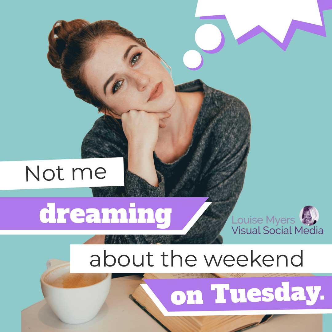 daydreaming woman on aqua background has purple words saying, not me dreaming about the weekend on Tuesday.