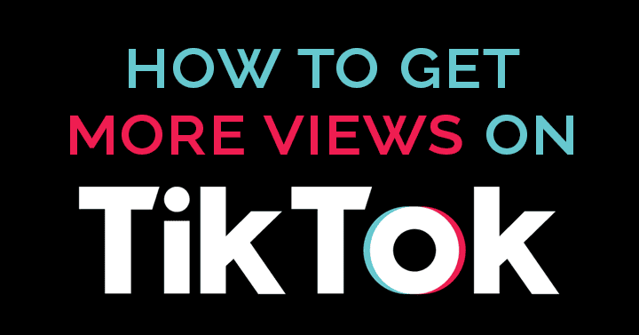 How to Get More Views on TikTok in 2023