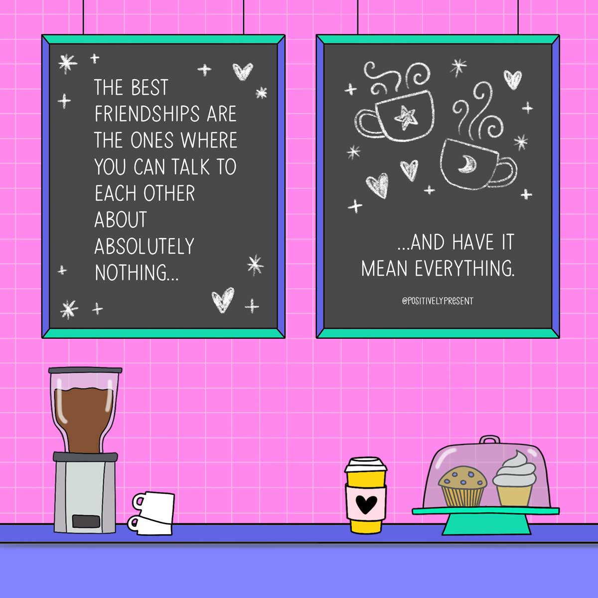 drawing of bakery counter with signs saying the best friendships can talk about nothing and have it mean everything.