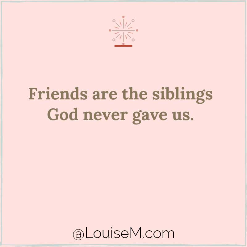 graphic with saying, friends are the siblings God never gave us.