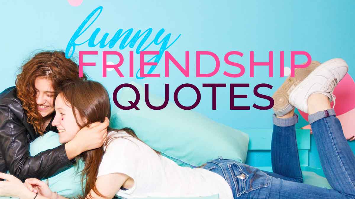 35 Funny Friendship Quotes to Laugh About with Your Best Friends