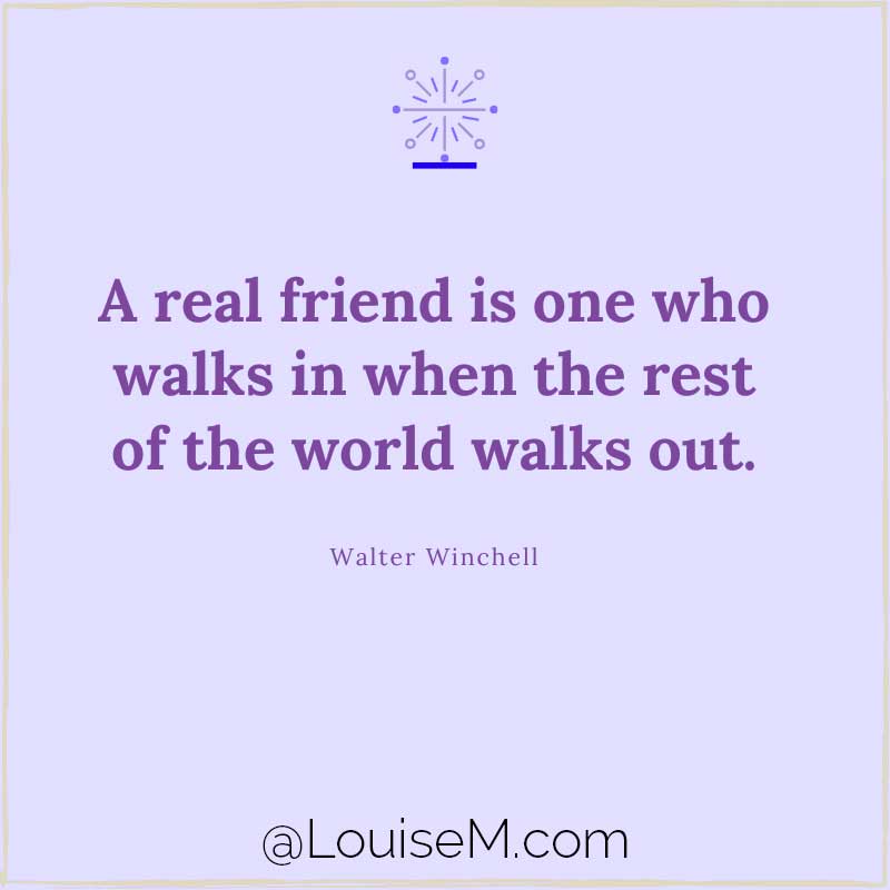 lavender graphic says, A real friend is one who walks in when the rest of the world walks out.